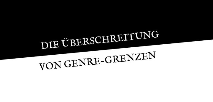 Die Überschreitung von Genre-Grenzen