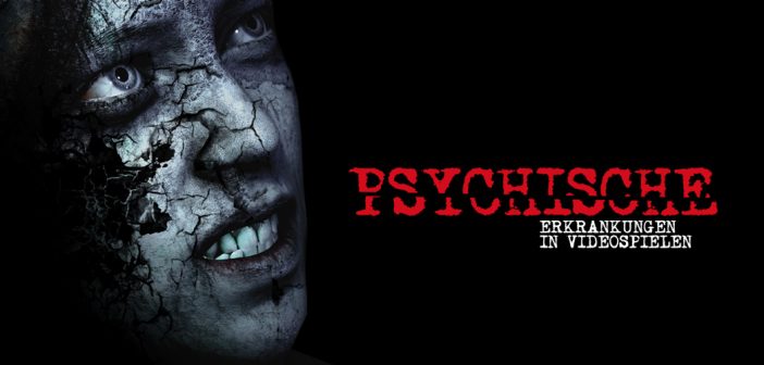 Mehr als nur Wahnsinn – Psychische Erkrankungen in Videospielen